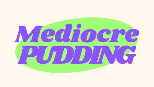 Mediocre Pudding